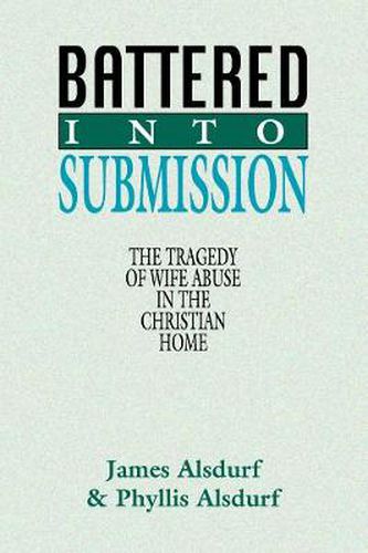 Cover image for Battered Into Submission: The Tragedy of Wife Abuse in the Christian Home