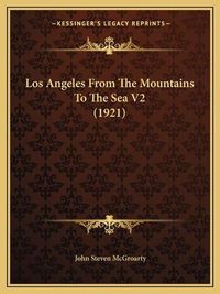 Cover image for Los Angeles from the Mountains to the Sea V2 (1921)