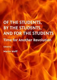 Cover image for Of the Students, By the Students, and For the Students: Time for Another Revolution