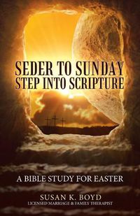 Cover image for Seder to Sunday Step into Scripture: A Bible Study for Easter