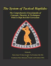 Cover image for The System of Tactical Hapkido the Comprehensive Encyclopedia of Concepts, Theories & Techniques: White to High Red Belt Curriculum