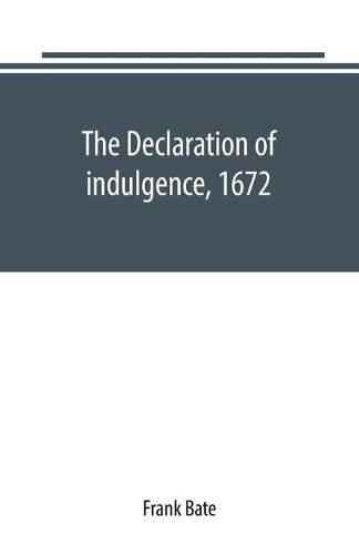 Cover image for The Declaration of indulgence, 1672: a study in the rise of organised dissent