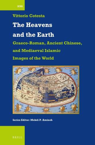 Cover image for The Heavens and the Earth: Graeco-Roman, Ancient Chinese, and Mediaeval Islamic Images of the World