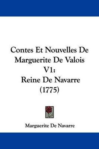 Contes Et Nouvelles de Marguerite de Valois V1: Reine de Navarre (1775)