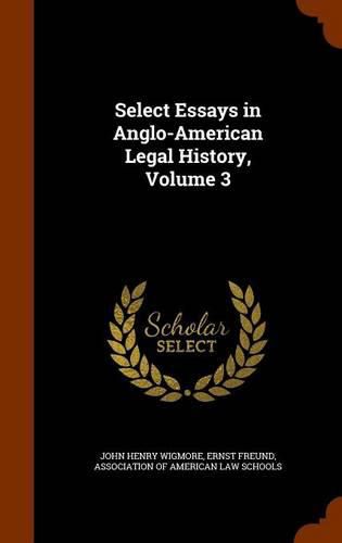 Select Essays in Anglo-American Legal History, Volume 3