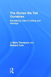 Cover image for The Stories We Tell Ourselves: Mentalizing Tales of Dating and Marriage