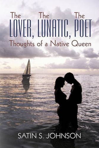 Cover image for The Lover, The Lunatic, The Poet- Thoughts of a Native Queen