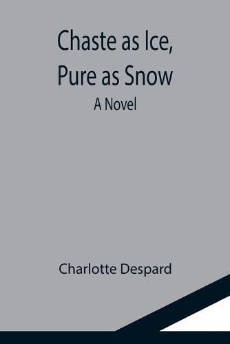 Cover image for Chaste as Ice, Pure as Snow; A Novel