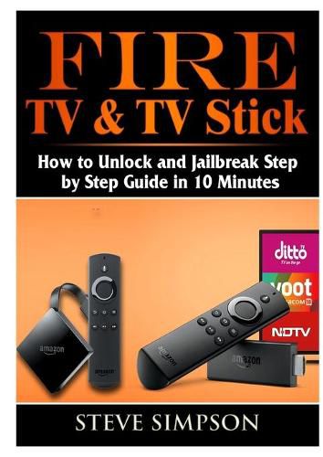 Cover image for Fire TV & TV Stick: How to Unlock and Jailbreak Step by Step Guide in 10 Minutes