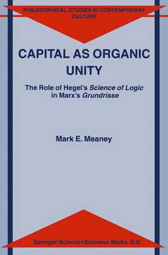 Cover image for Capital as Organic Unity: The Role of Hegel's Science of Logic in Marx's Grundrisse
