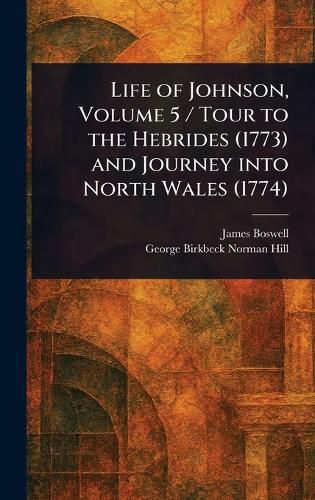 Cover image for Life of Johnson, Volume 5 / Tour to the Hebrides (1773) and Journey Into North Wales (1774)