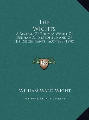 The Wights: A Record of Thomas Wight of Dedham and Medfield and of His Descendants, 1635-1890 (1890)