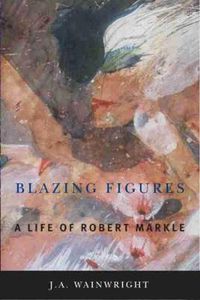 Cover image for Blazing Figures: A Life of Robert Markle