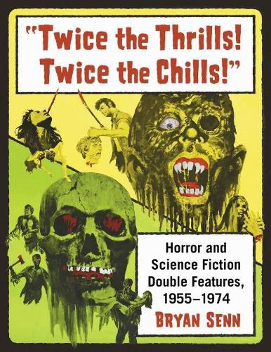 Twice the Thrills! Twice the Chills!: Horror and Science Fiction Double Features, 1955-1974