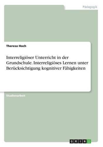 Cover image for Interreligioeser Unterricht in der Grundschule. Interreligioeses Lernen unter Berucksichtigung kognitiver Fahigkeiten