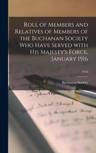 Cover image for Roll of Members and Relatives of Members of the Buchanan Society Who Have Served With His Majesty's Force, January 1916; 1916