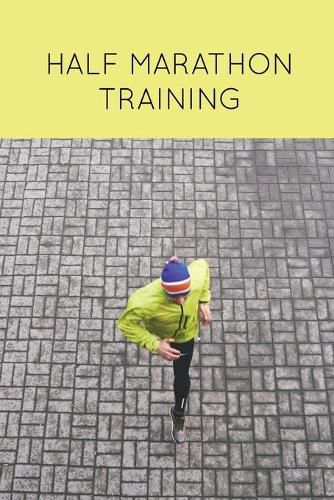 Cover image for Half Marathon Training: Runners Journal, Running Log, Daily Run Notes Book, 12 Week Schedule, Track Distance, Speed, Time, Weather, Race Details, Runner Gift, Notebook