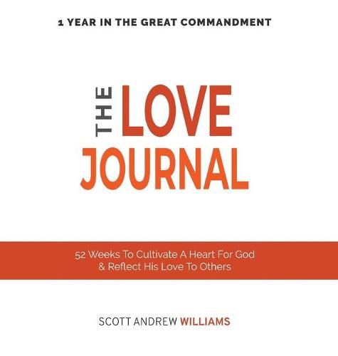 Cover image for The Love Journal: 52 Weeks To Cultivate A Heart For God & Reflect His Love To Others