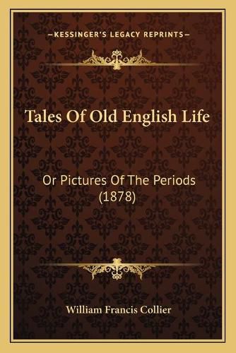 Cover image for Tales of Old English Life: Or Pictures of the Periods (1878)