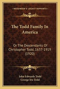 Cover image for The Todd Family in America: Or the Descendants of Christopher Todd, 1637-1919 (1920)