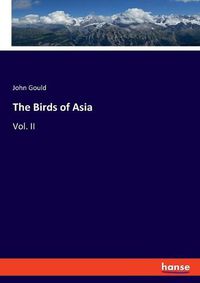 Cover image for The Birds of Asia: Vol. II