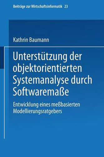 Cover image for Unterstutzung Der Objektorientierten Systemanalyse Durch Softwaremasse: Entwicklung Eines Messbasierten Modellierungsratgebers