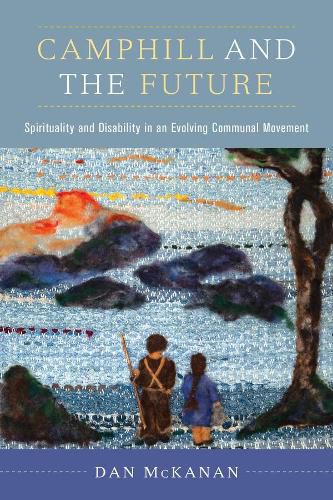 Cover image for Camphill and the Future: Spirituality and Disability in an Evolving Communal Movement