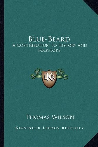 Cover image for Blue-Beard: A Contribution to History and Folk-Lore