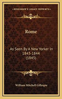 Cover image for Rome: As Seen by a New Yorker in 1843-1844 (1845)