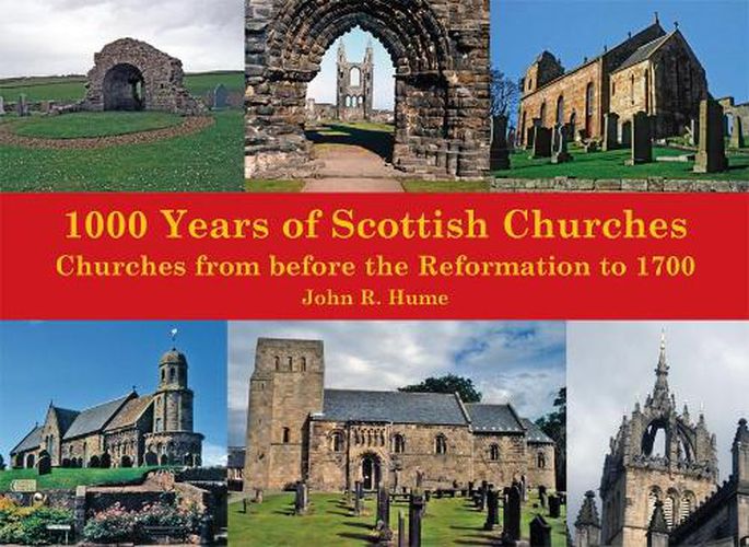 Cover image for 1,000 Years of Scottish Churches: Churches from before the Reformation to 1700