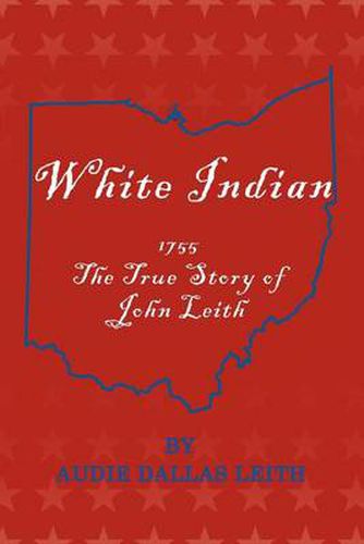 Cover image for White Indian: 1755 the True Story of John Leith