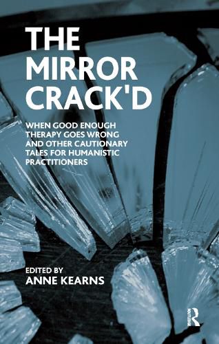Cover image for The Mirror Crack'd: When good enough therapy goes wrong and other cautionary tales for humanistic practitioners