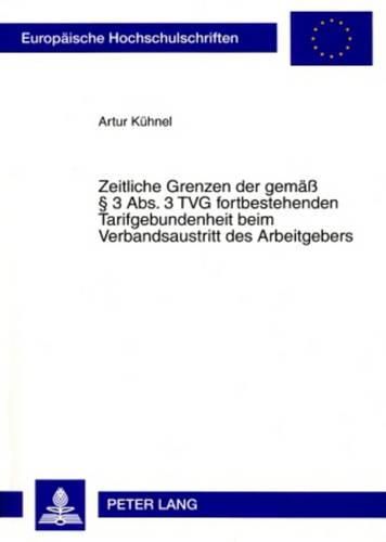 Cover image for Zeitliche Grenzen Der Gemaess  3 Abs. 3 Tvg Fortbestehenden Tarifgebundenheit Beim Verbandsaustritt Des Arbeitgebers