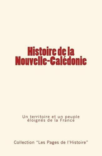 Histoire de la Nouvelle-Caledonie: Un territoire et un peuple eloignes de la France