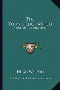 Cover image for The Young Enchanted: A Romantic Story (1921)