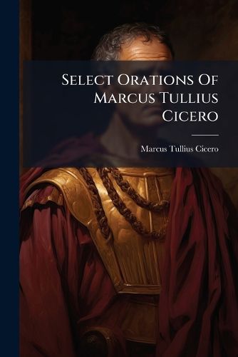 Cover image for Select Orations Of Marcus Tullius Cicero