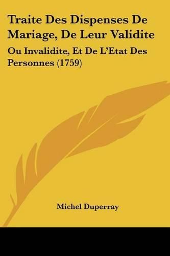 Cover image for Traite Des Dispenses de Mariage, de Leur Validite: Ou Invalidite, Et de L'Etat Des Personnes (1759)