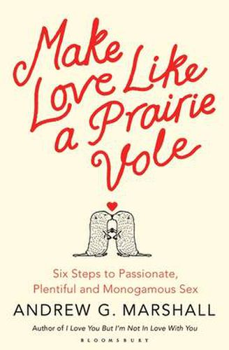 Cover image for Make Love Like a Prairie Vole: Six Steps to Passionate, Plentiful and Monogamous Sex