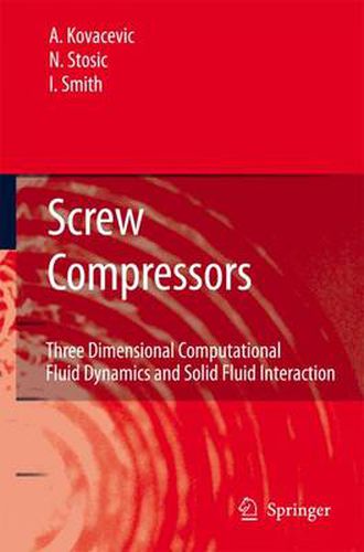 Cover image for Screw Compressors: Three Dimensional Computational Fluid Dynamics and Solid Fluid Interaction