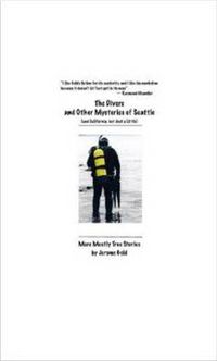 Cover image for The Divers and Other Mysteries of Seattle (and California, but just a little): More Mostly True Stories