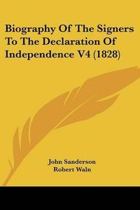 Cover image for Biography Of The Signers To The Declaration Of Independence V4 (1828)