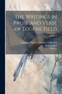 Cover image for The Writings in Prose and Verse of Eugene Field; Volume 9