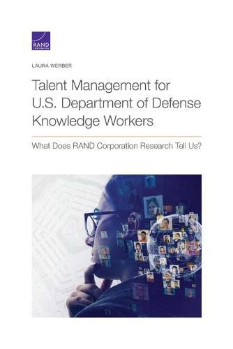 Talent Management for U.S. Department of Defense Knowledge Workers: What Does Rand Corporation Research Tell Us?