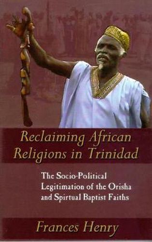 Cover image for Reclaiming African Religions in Trinidad: The Socio-political Legitimation of the Orisha and Spiritual Baptist Faith