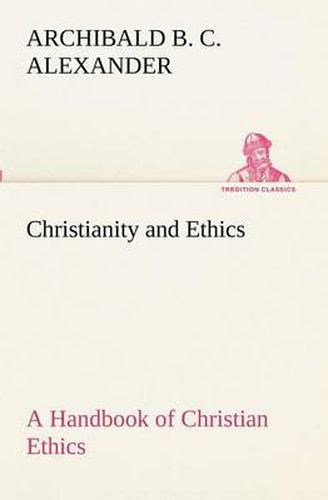 Cover image for Christianity and Ethics A Handbook of Christian Ethics