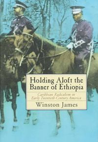 Cover image for Holding aloft the Banner of Ethiopia: Caribbean Radicalism in Early Twentieth Century America