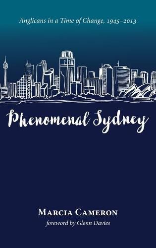 Phenomenal Sydney: Anglicans in a Time of Change, 1945-2013