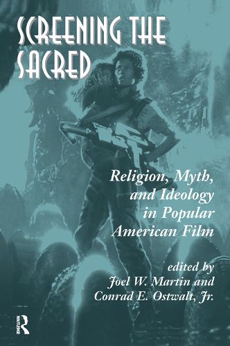 Cover image for Screening The Sacred: Religion, Myth, And Ideology In Popular American Film