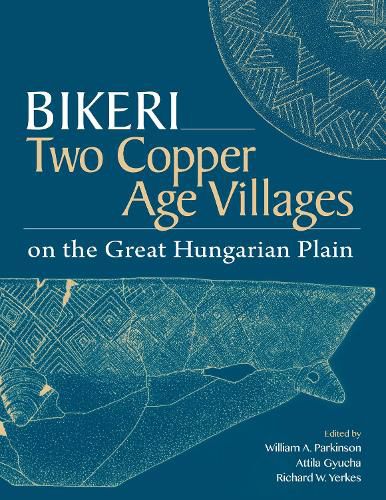 Bikeri: Two Early Copper-Age Villages on the Great Hungarian Plain