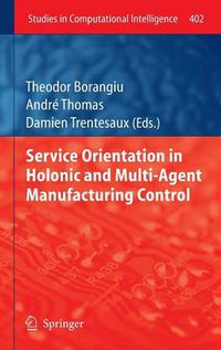 Cover image for Service Orientation in Holonic and Multi-Agent Manufacturing Control